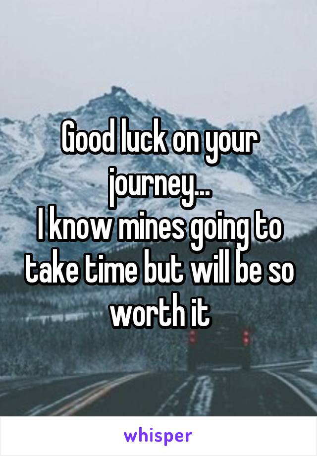 Good luck on your journey...
I know mines going to take time but will be so worth it