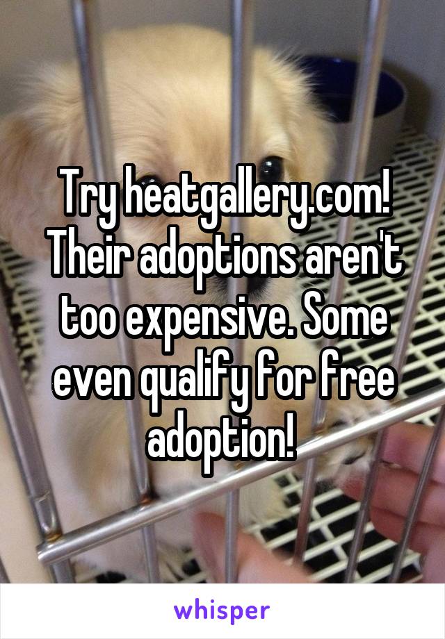Try heatgallery.com! Their adoptions aren't too expensive. Some even qualify for free adoption! 