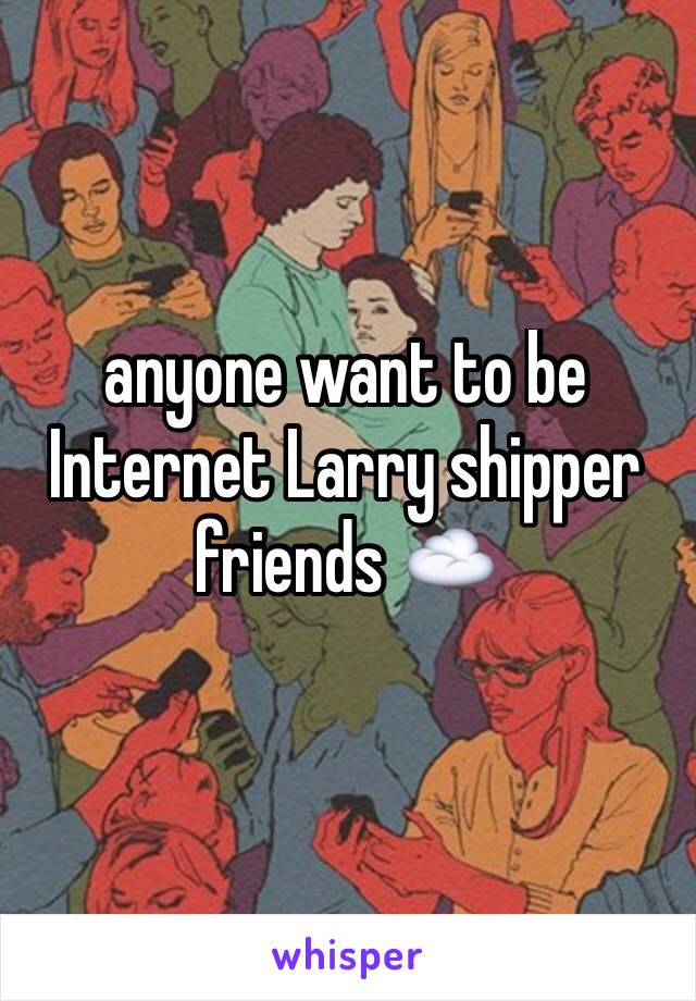anyone want to be Internet Larry shipper friends ☁️
