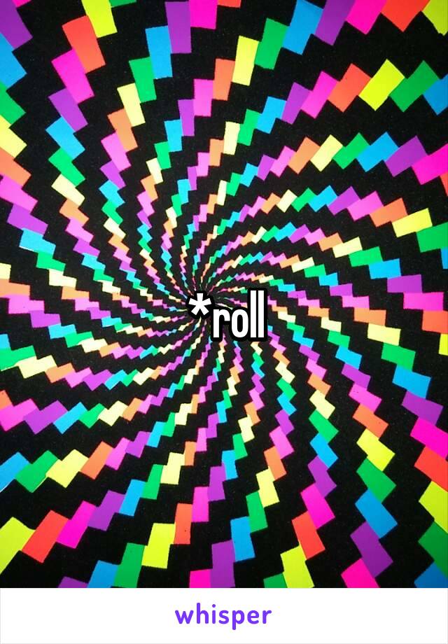 *roll