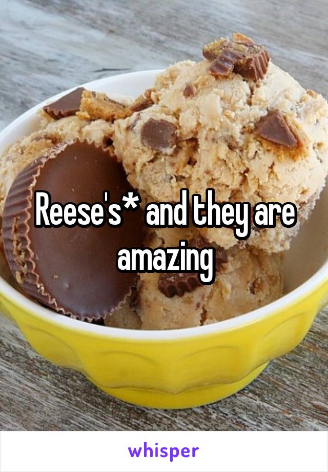 Reese's* and they are amazing