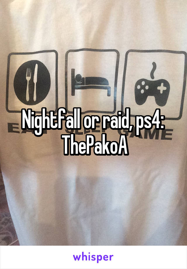 Nightfall or raid, ps4:  ThePakoA