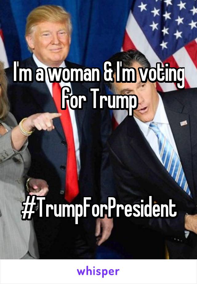 I'm a woman & I'm voting for Trump



#TrumpForPresident