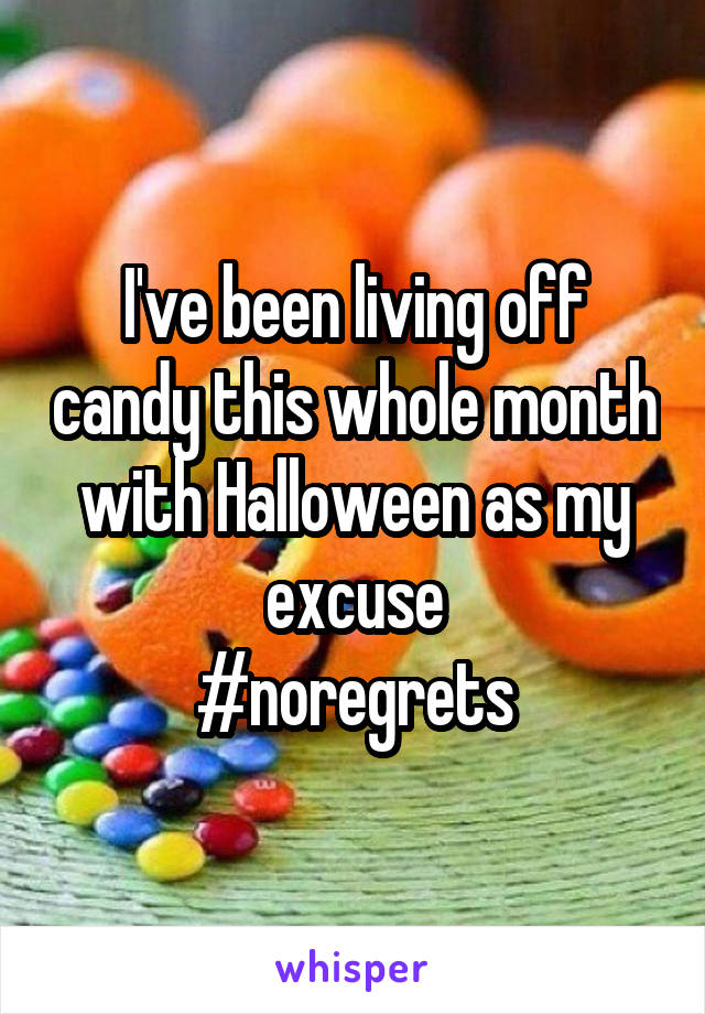 I've been living off candy this whole month with Halloween as my excuse
#noregrets