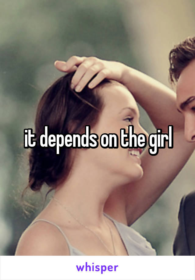 it depends on the girl