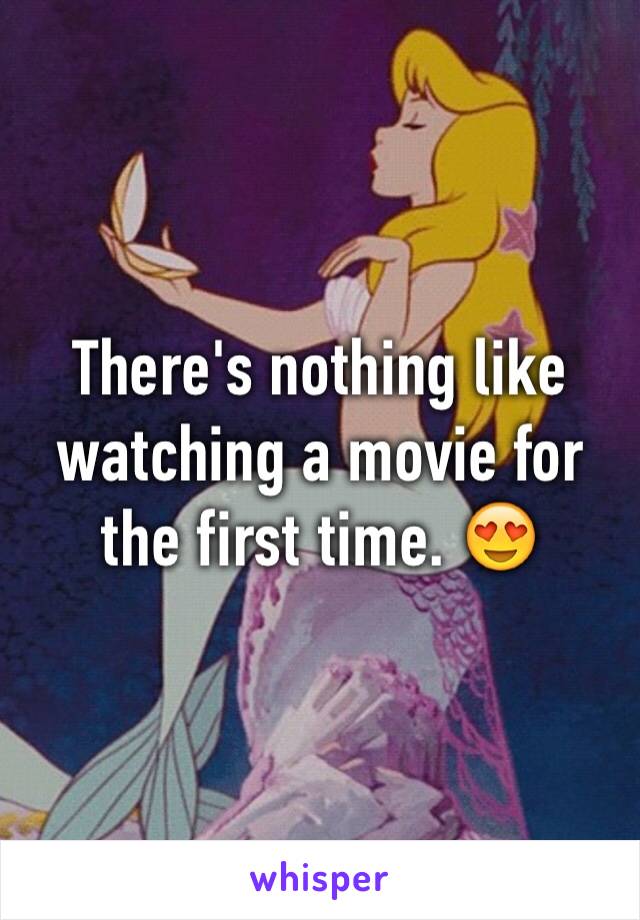 There's nothing like watching a movie for the first time. 😍