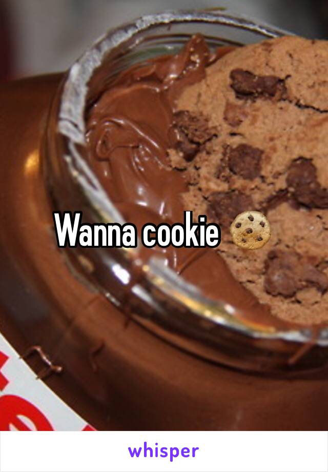Wanna cookie 🍪