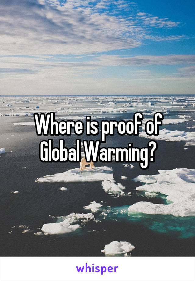 Where is proof of Global Warming?