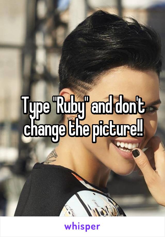 Type "Ruby" and don't change the picture!!