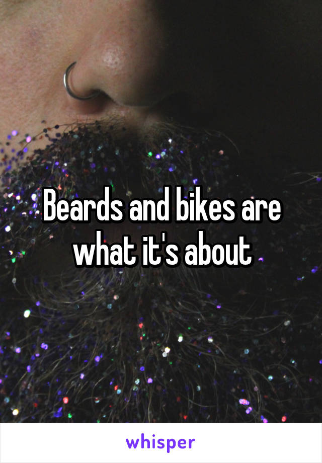 Beards and bikes are what it's about