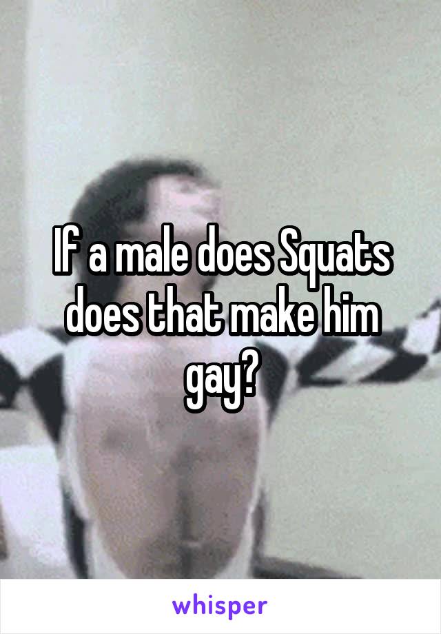 If a male does Squats does that make him gay?