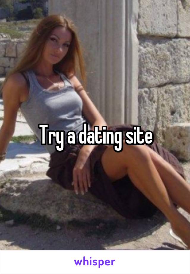 Try a dating site