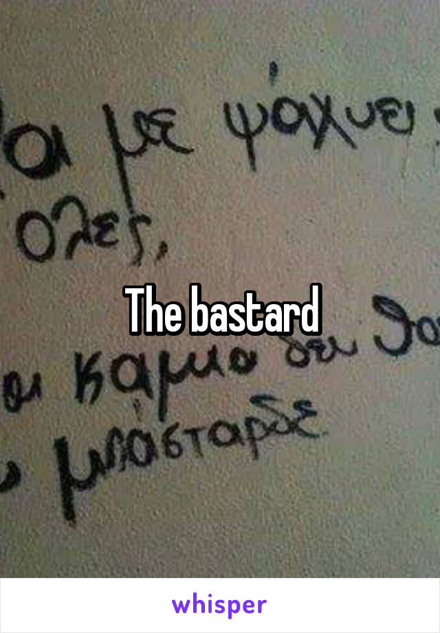 The bastard