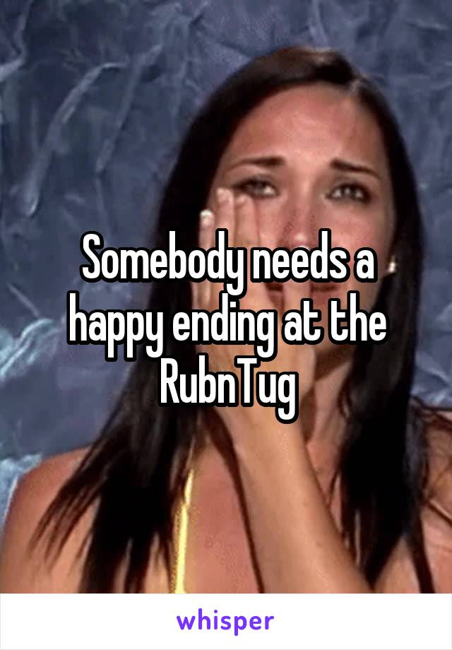 Somebody needs a happy ending at the RubnTug
