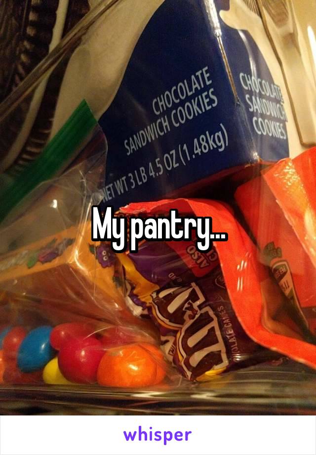My pantry...