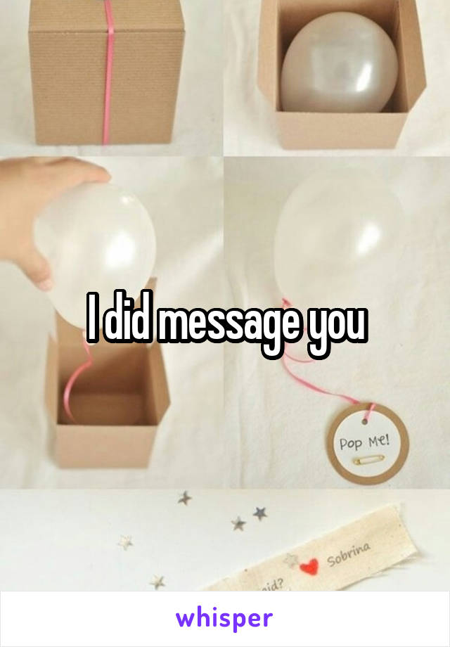 I did message you
