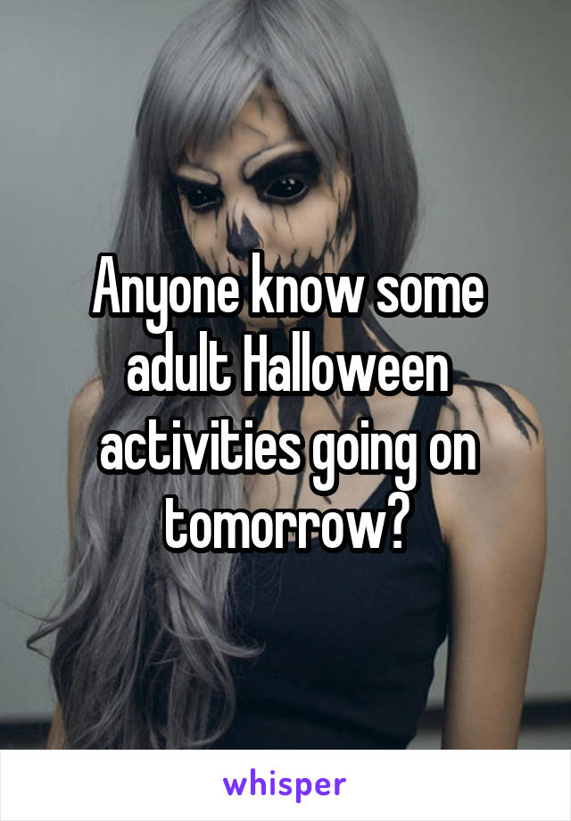 Anyone know some adult Halloween activities going on tomorrow?