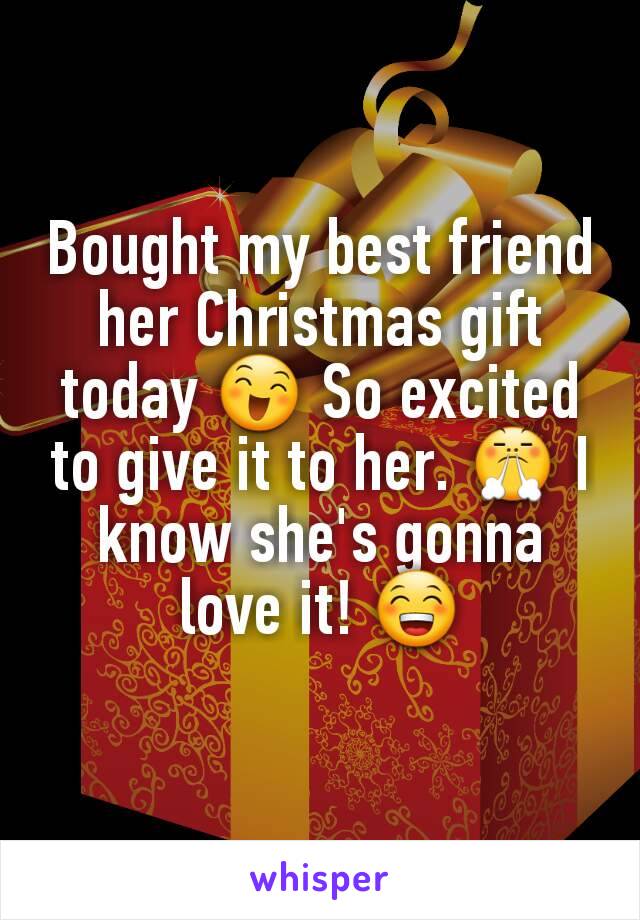 Bought my best friend her Christmas gift today 😄 So excited to give it to her. 😤 I know she's gonna love it! 😁