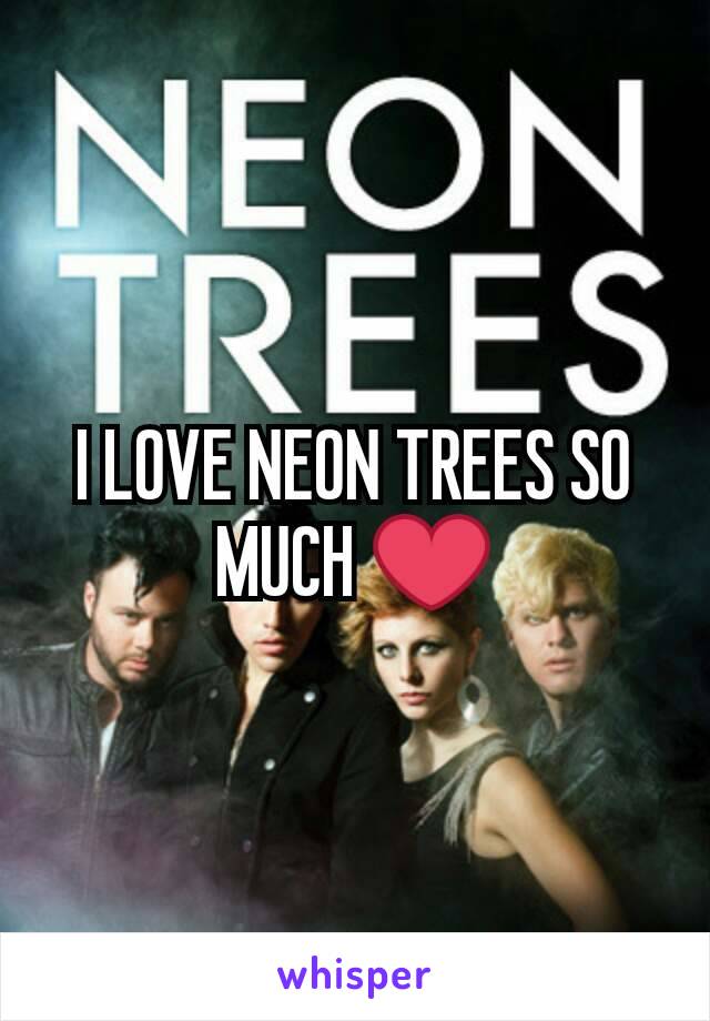 I LOVE NEON TREES SO MUCH ❤