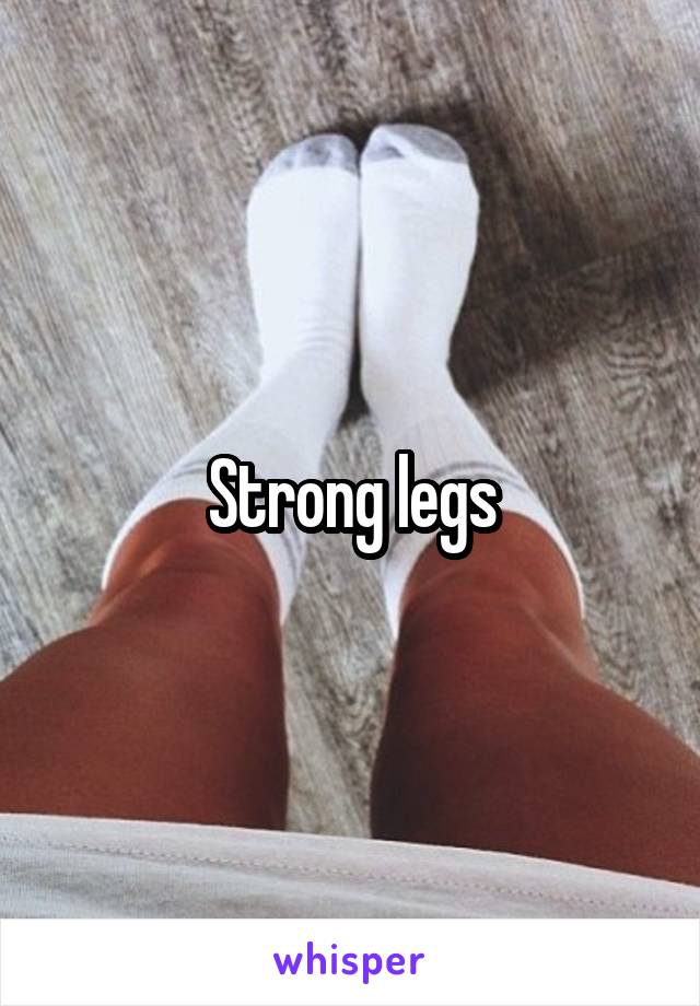 Strong legs