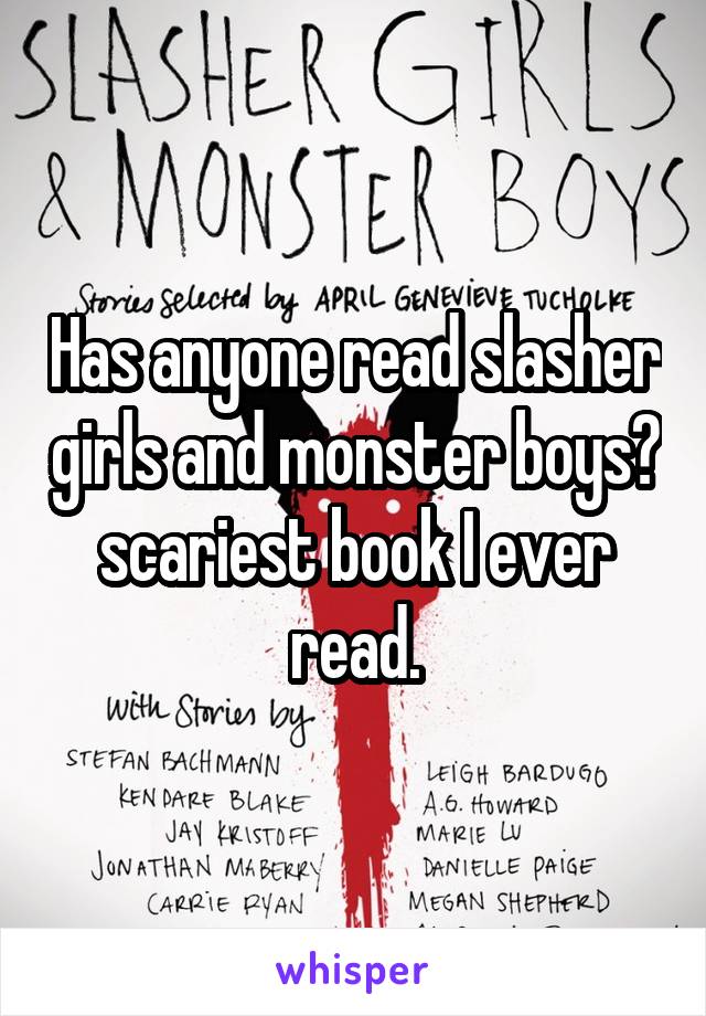 Has anyone read slasher girls and monster boys? scariest book I ever read.