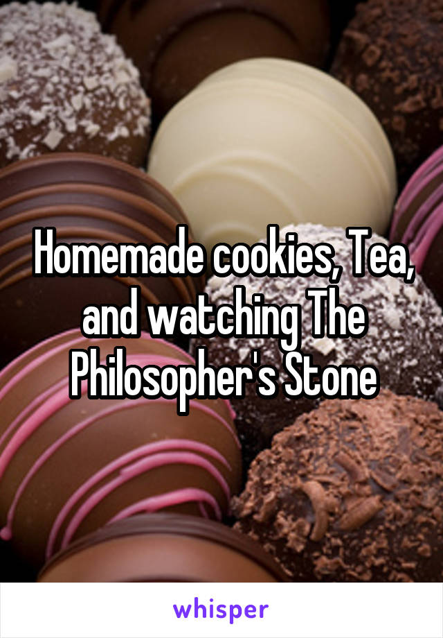Homemade cookies, Tea, and watching The Philosopher's Stone