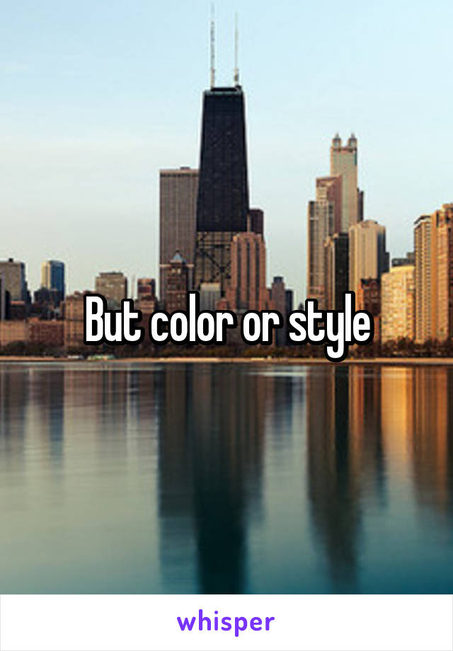 But color or style
