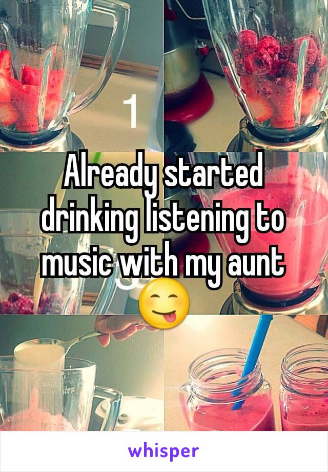 Already started drinking listening to music with my aunt ðŸ˜‹