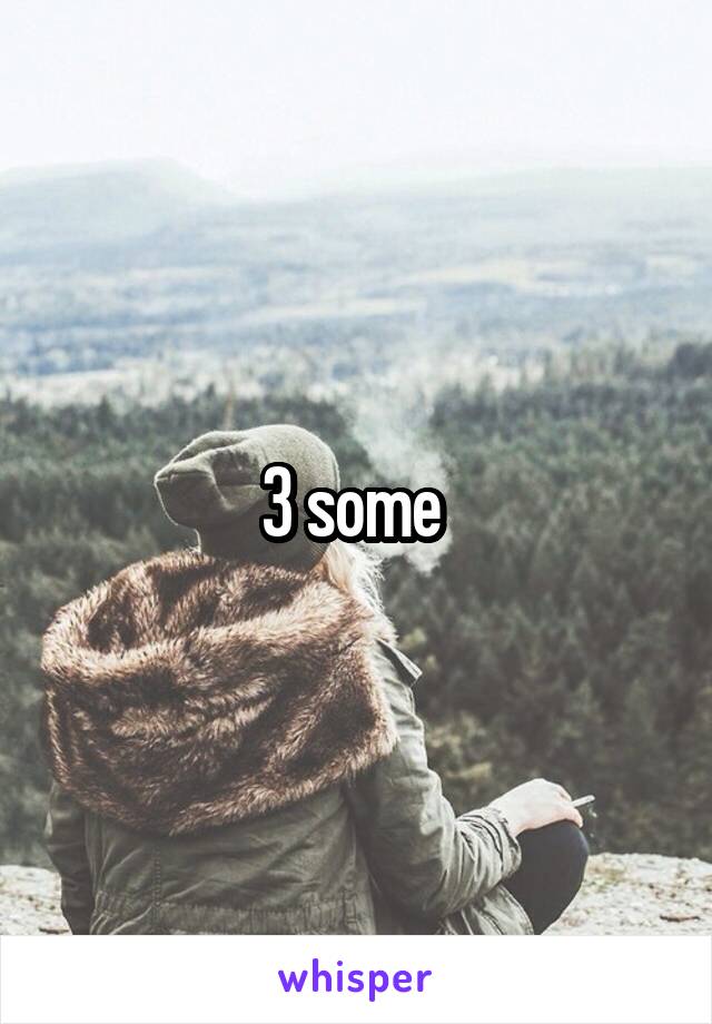 3 some 