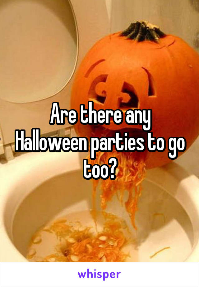 Are there any Halloween parties to go too?