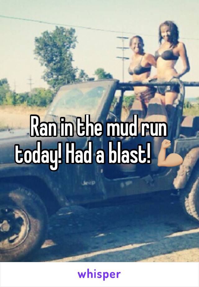 Ran in the mud run today! Had a blast! 💪🏼