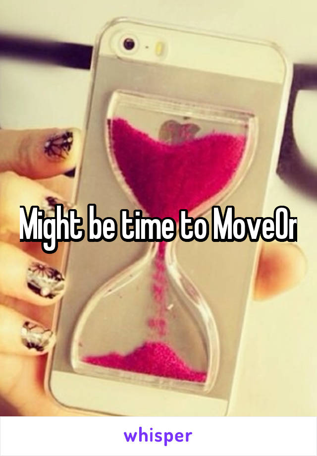 Might be time to MoveOn