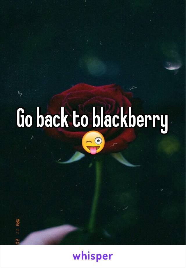 Go back to blackberry 😜