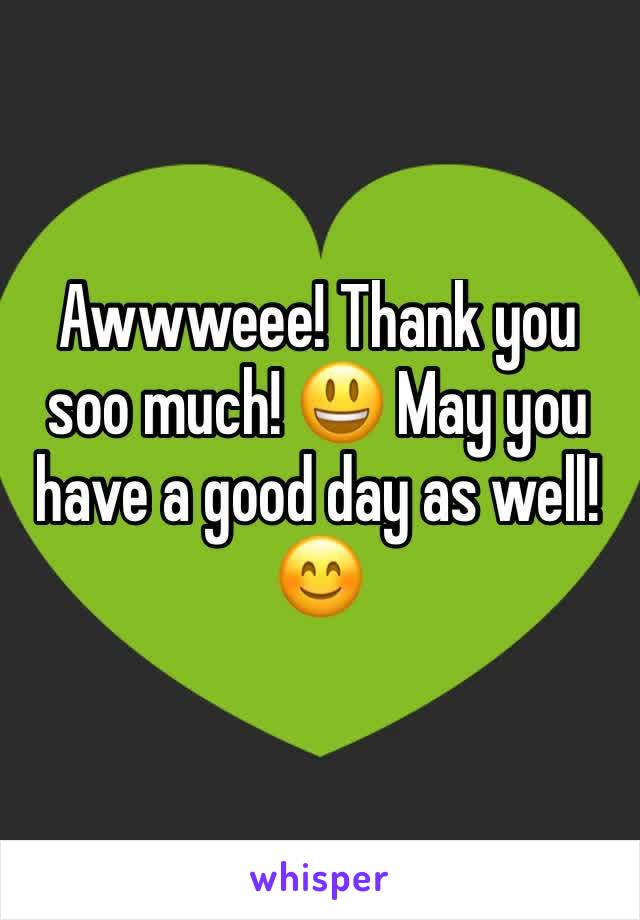 Awwweee! Thank you soo much! ðŸ˜ƒ May you have a good day as well! ðŸ˜Š