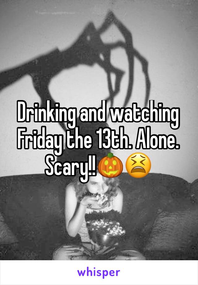 Drinking and watching Friday the 13th. Alone. Scary!!🎃😫