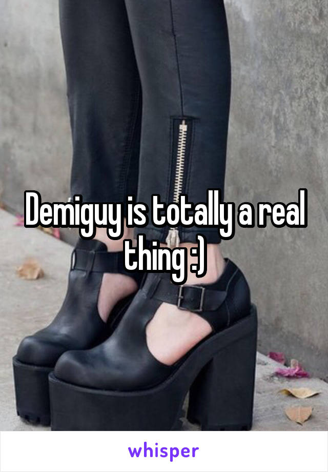 Demiguy is totally a real thing :)