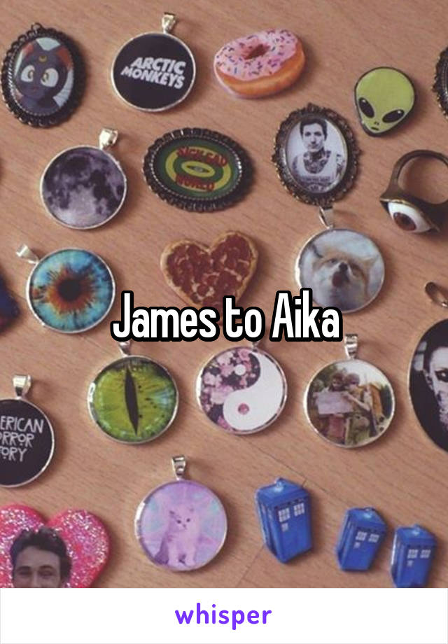 James to Aika