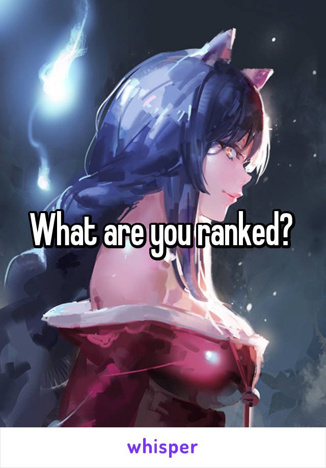 What are you ranked? 