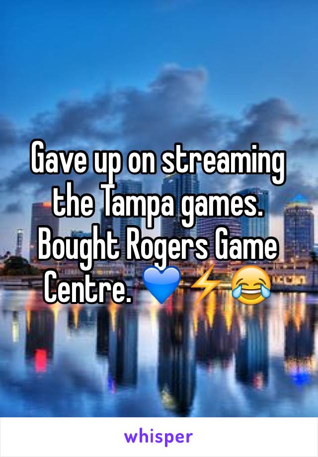 Gave up on streaming the Tampa games. Bought Rogers Game Centre. ðŸ’™âš¡ï¸�ðŸ˜‚