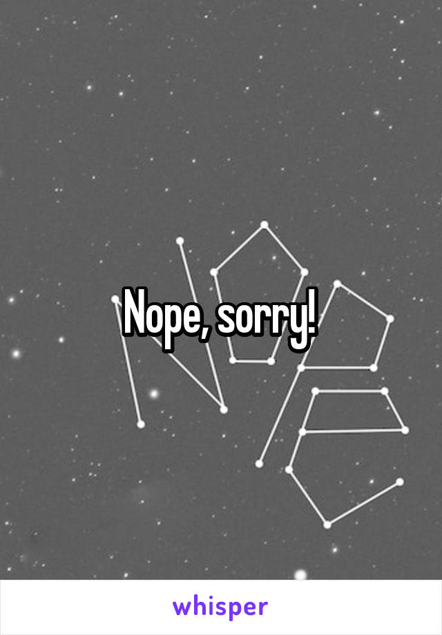 Nope, sorry! 
