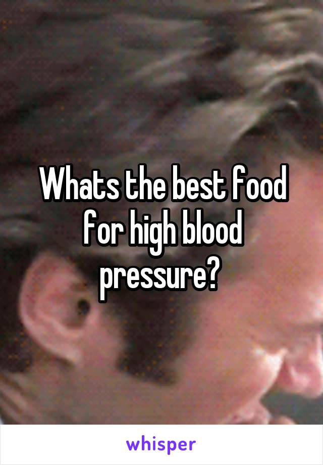 Whats the best food for high blood pressure? 