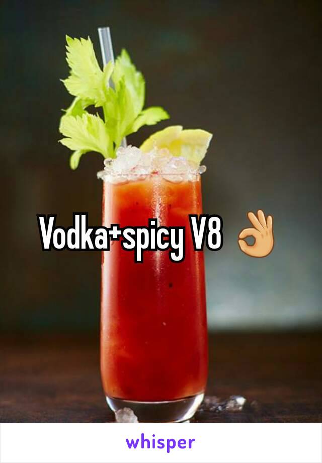 Vodka+spicy V8 👌