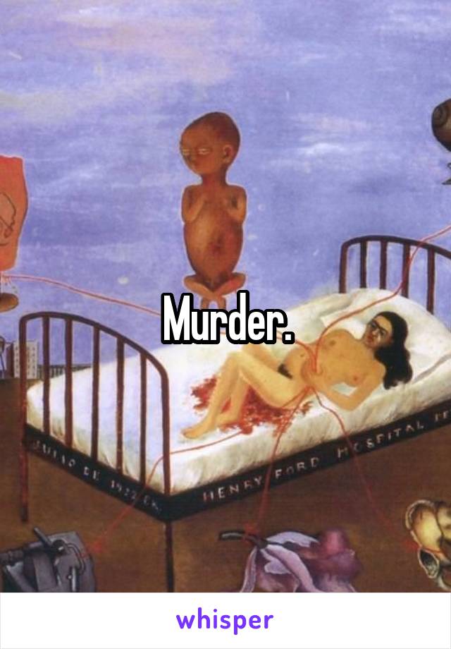 Murder.