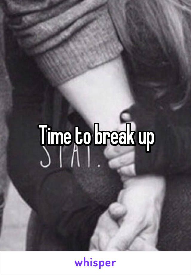 Time to break up