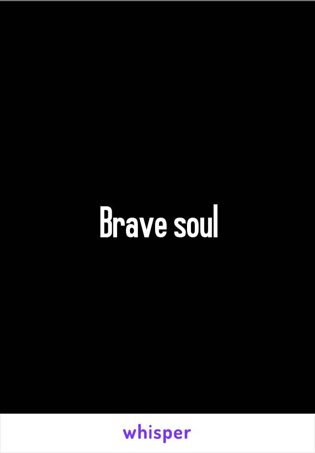 Brave soul
