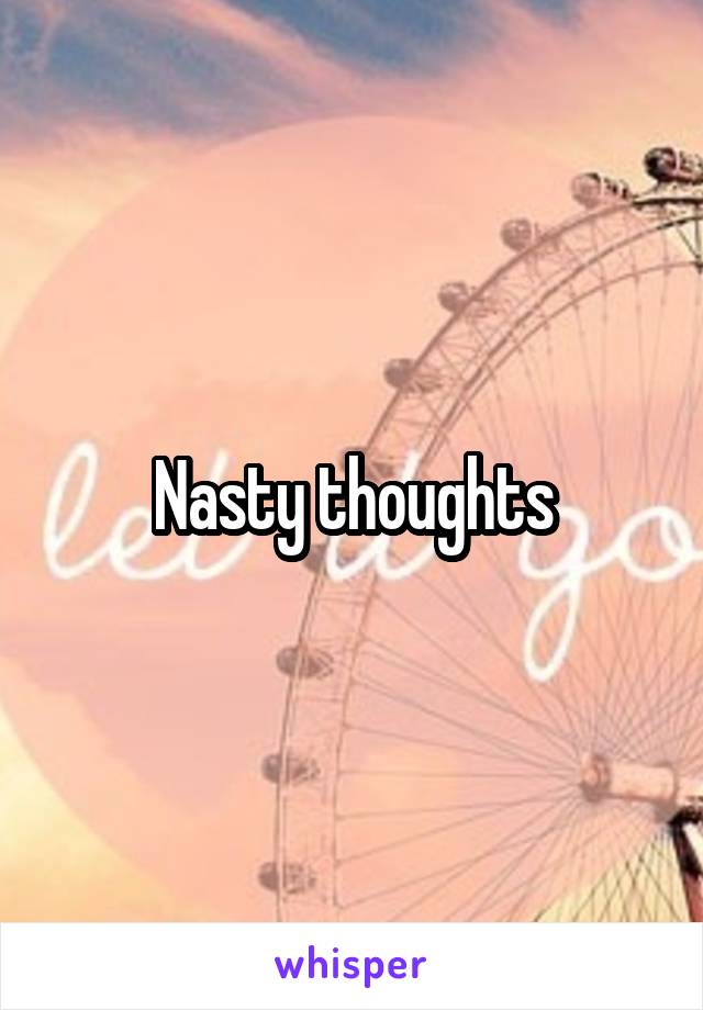 Nasty thoughts