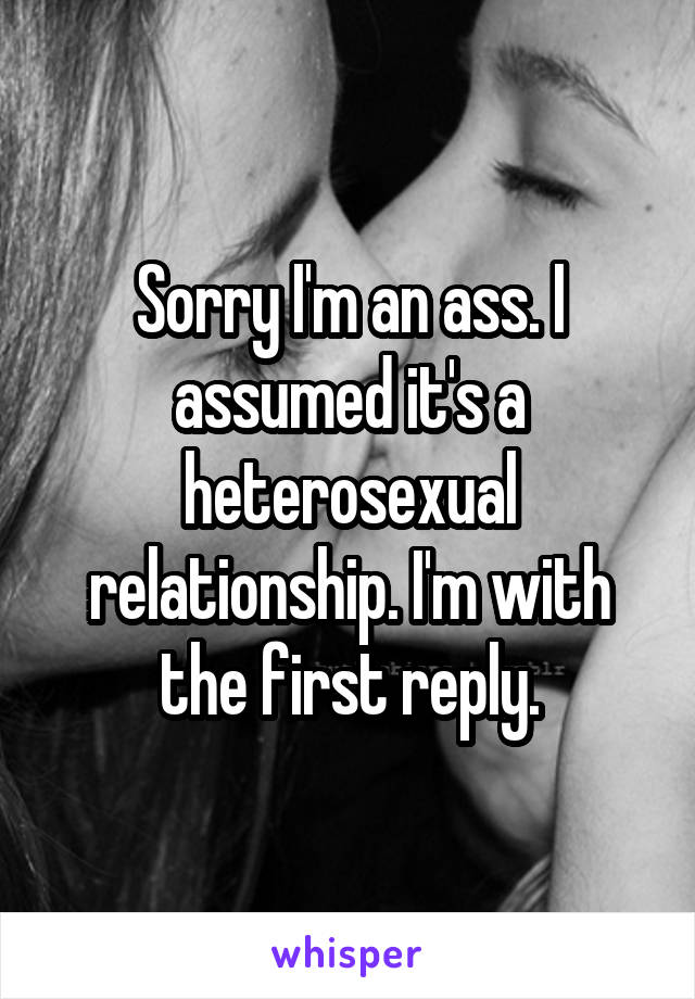 Sorry I'm an ass. I assumed it's a heterosexual relationship. I'm with the first reply.