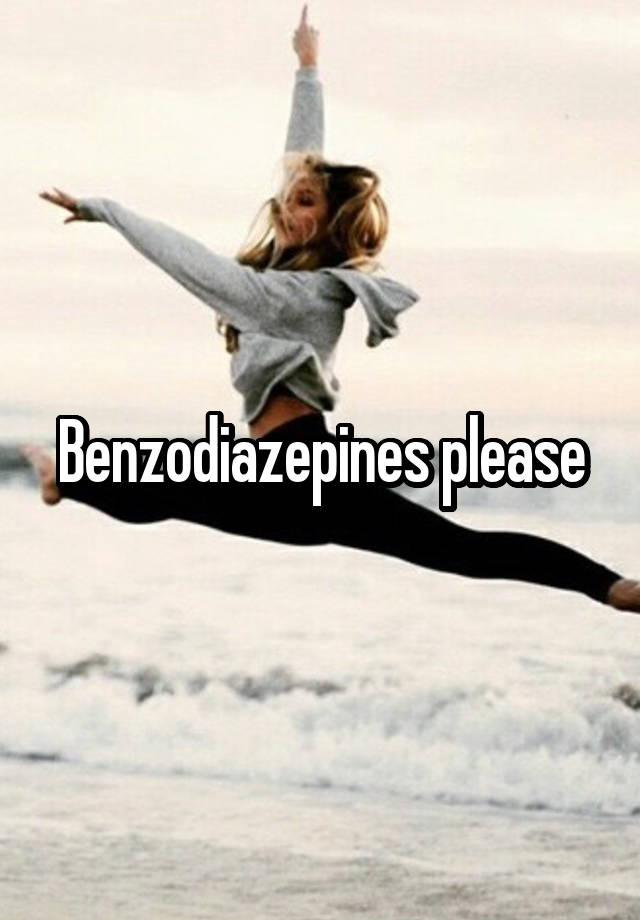 Benzodiazepines please