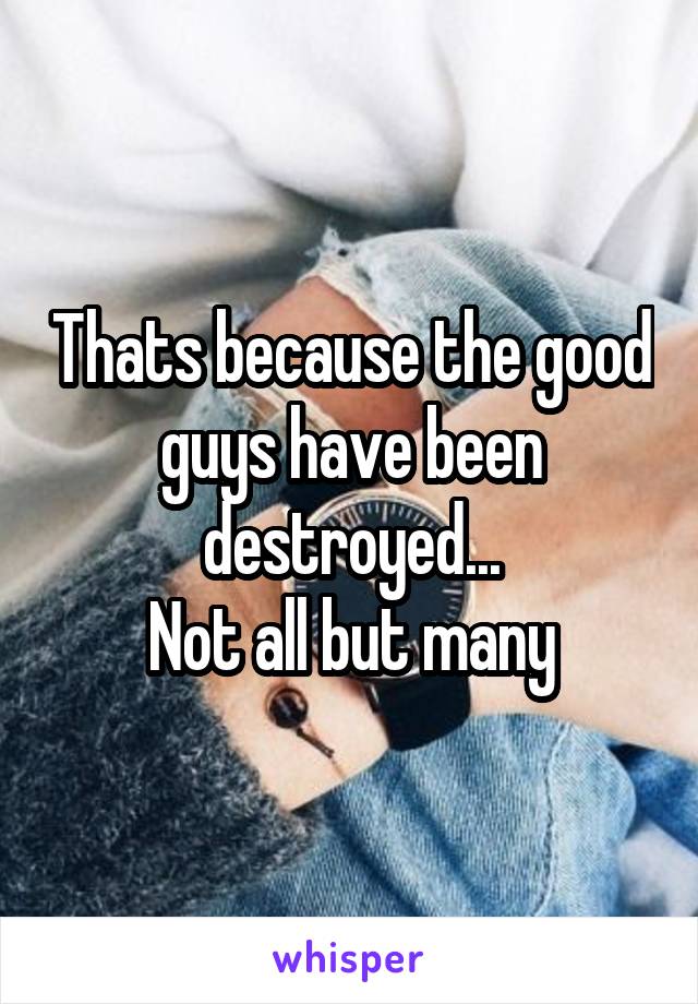 Thats because the good guys have been destroyed...
Not all but many