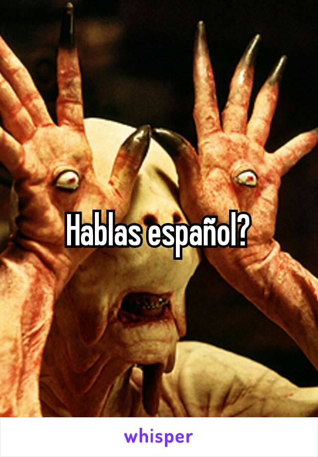 Hablas español?